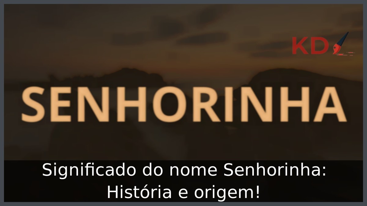 Significado do nome Senhorinha: História e origem!