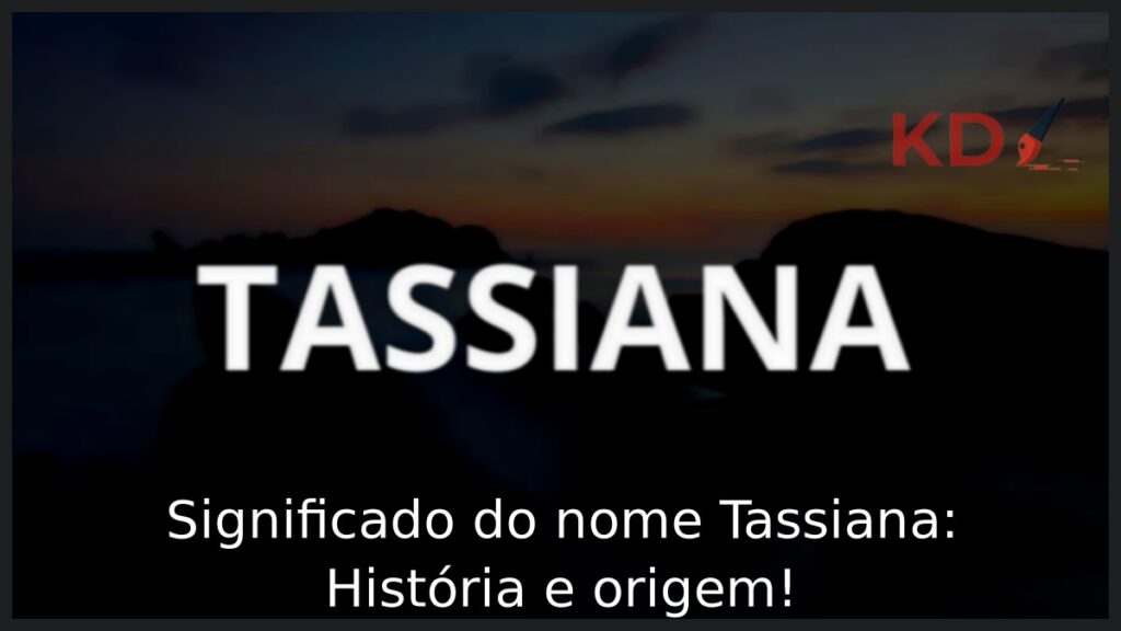 Significado do nome Tassiana: História e origem! 1 Significado do nome Tassiana: História e origem!