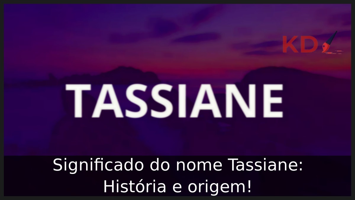 Significado do nome Tassiane: História e origem! 4 Significado do nome Tassiane: História e origem!