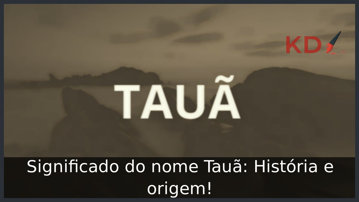 Significado do nome Tauã: História e origem! 6 Significado do nome Tauã: História e origem!