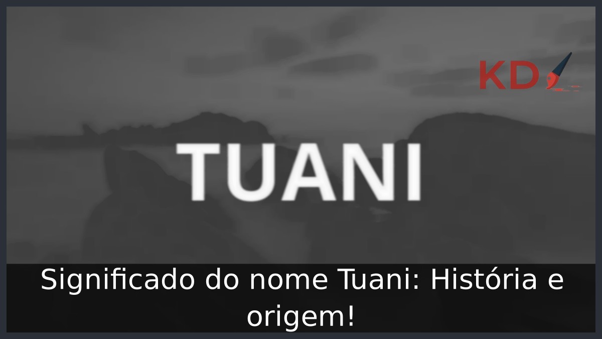 Significado do nome Tuani: História e origem! 3 Significado do nome Tuani: História e origem!