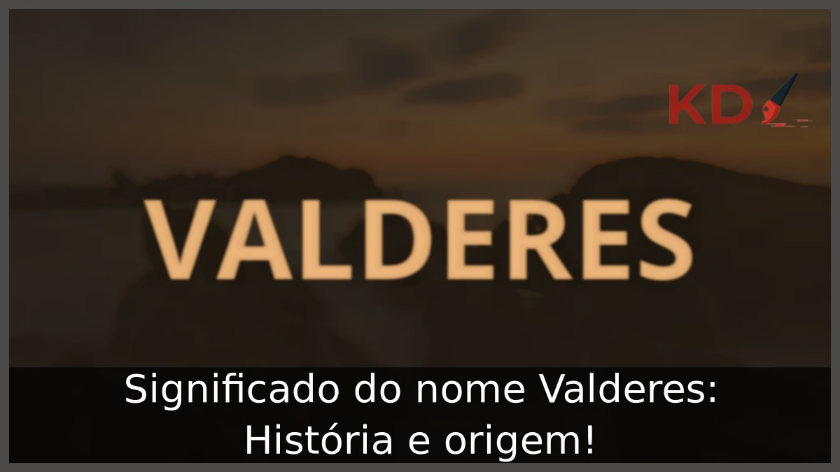 Significado do nome Valderes: História e origem! 11 Significado do nome Valderes: História e origem!