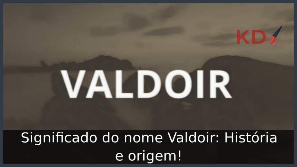 Significado do nome Valdoir: História e origem!