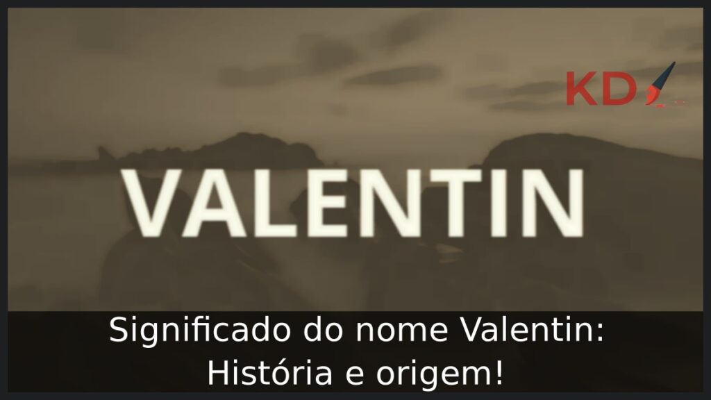 Significado do nome Valentin: História e origem!