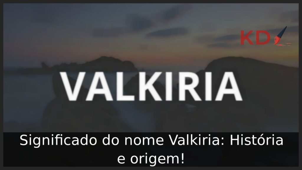 Significado do nome Valkiria: História e origem!