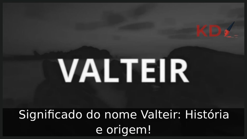 Significado do nome Valteir: História e origem!