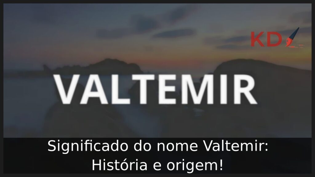 Significado do nome Valtemir: História e origem!