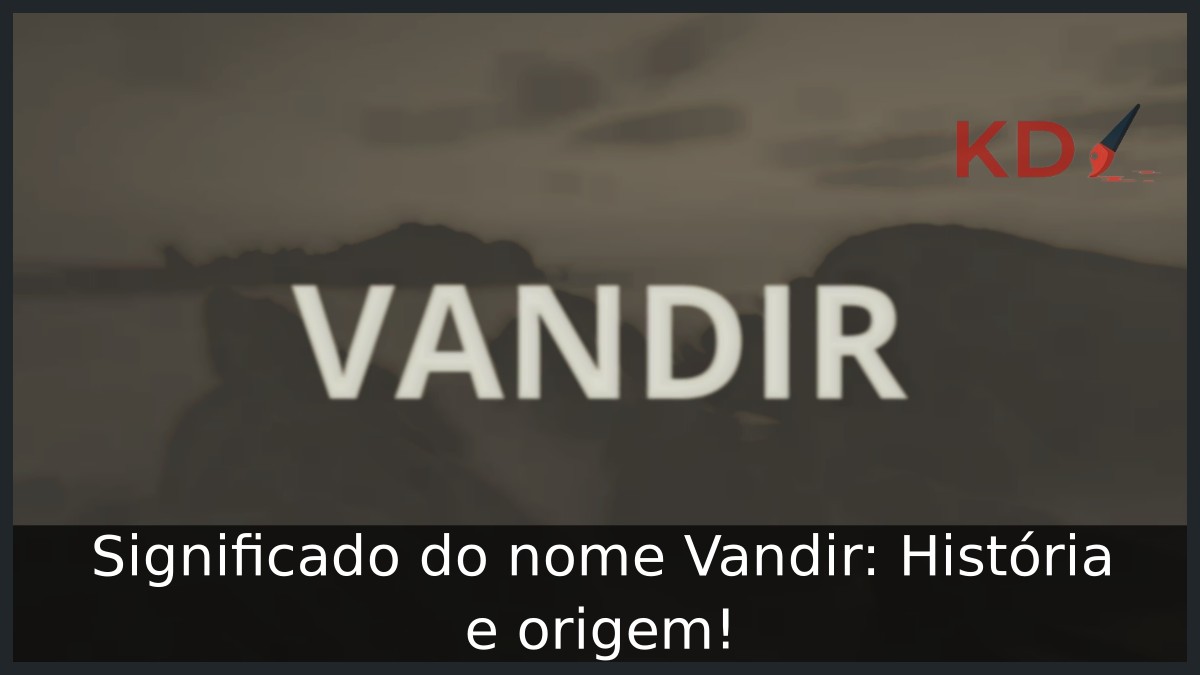 Significado do nome Vandir: História e origem! 8 Significado do nome Vandir: História e origem!