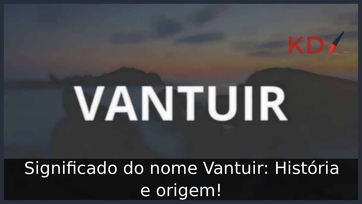 Significado do nome Vantuir: História e origem! 6 Significado do nome Vantuir: História e origem!
