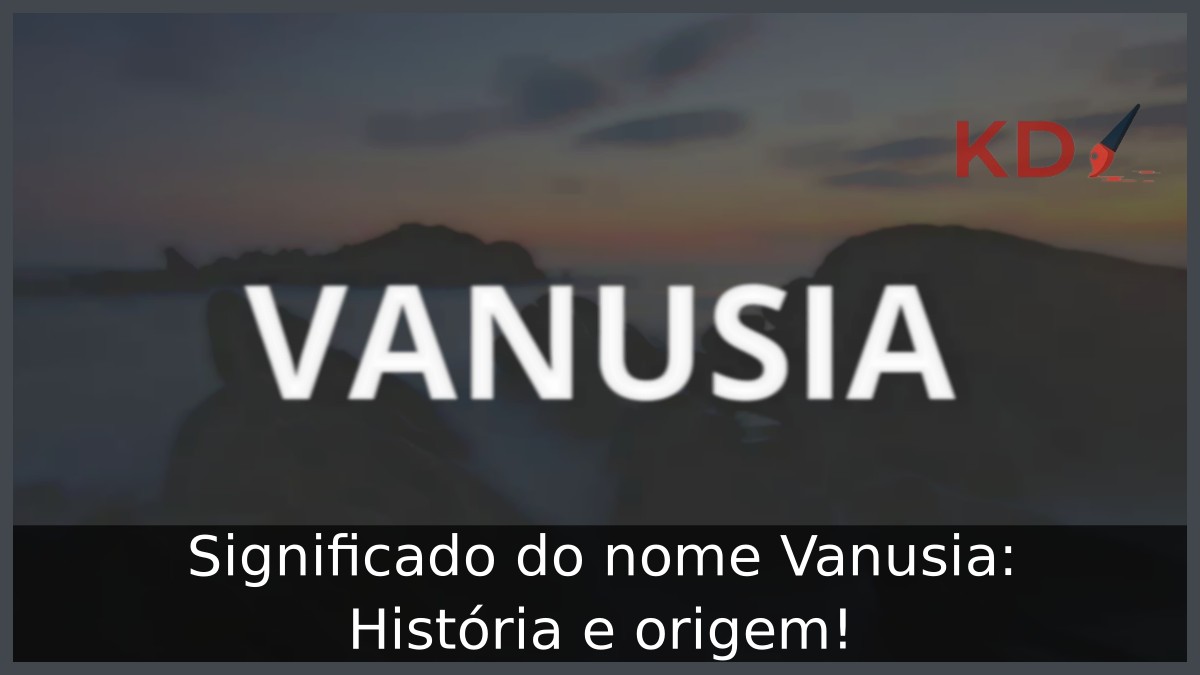Significado do nome Vanusia: História e origem! 12 Significado do nome Vanusia: História e origem!