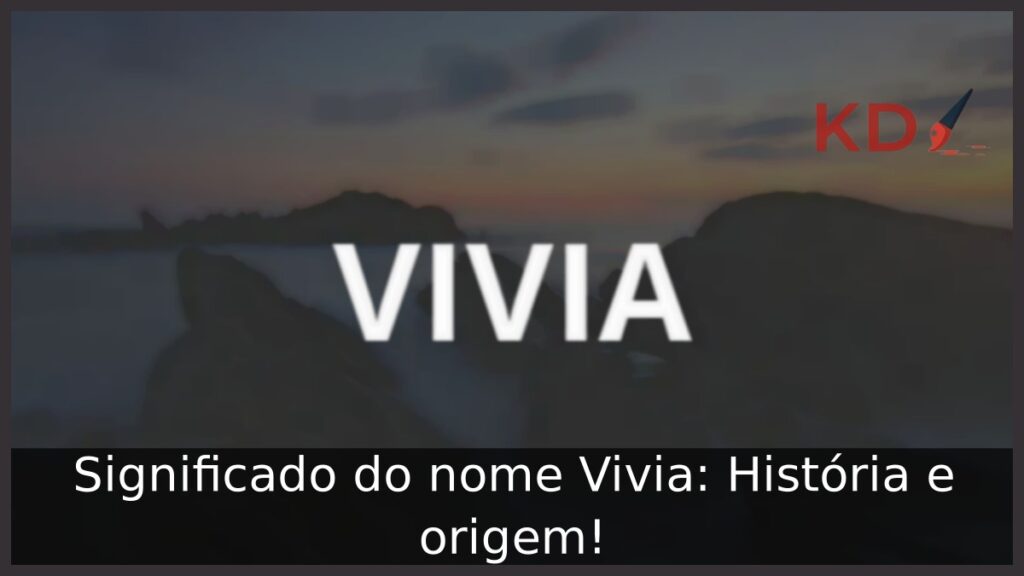 Significado do nome Vivia: História e origem! 1 Significado do nome Vivia: História e origem!
