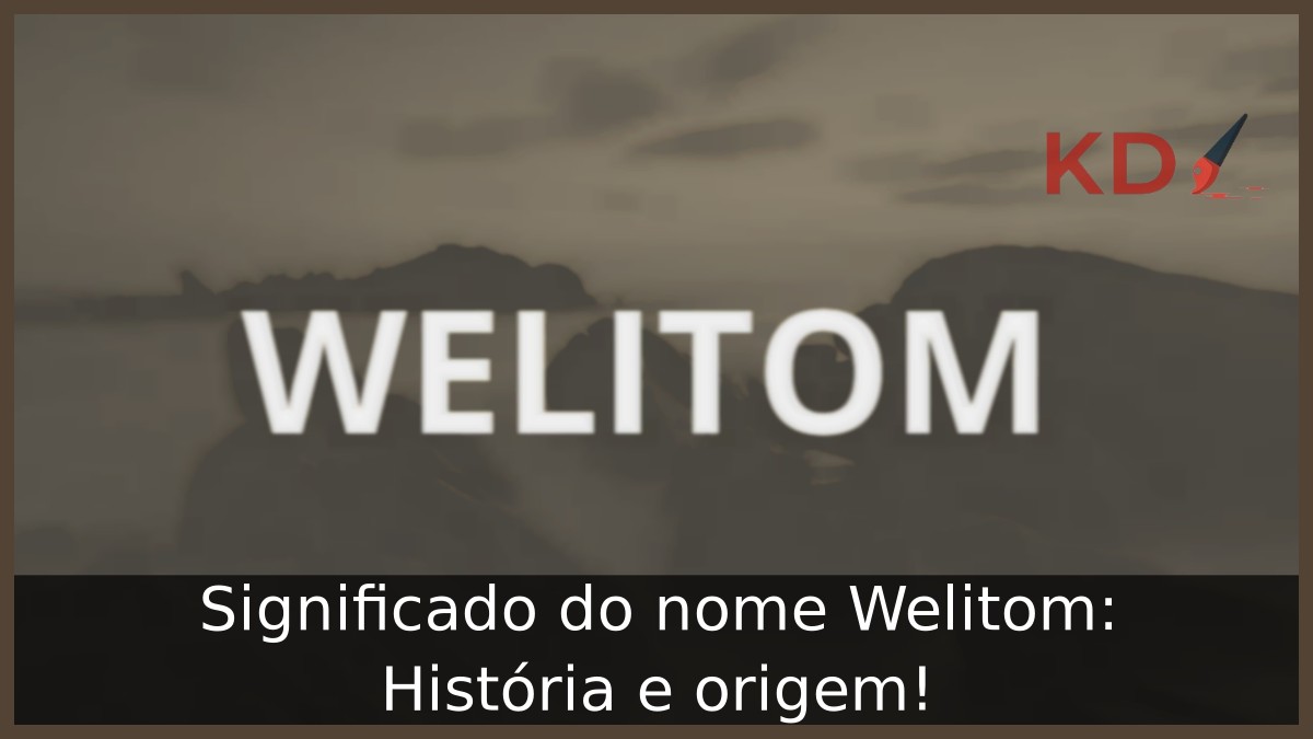Significado do nome Welitom: História e origem! 4 Significado do nome Welitom: História e origem!