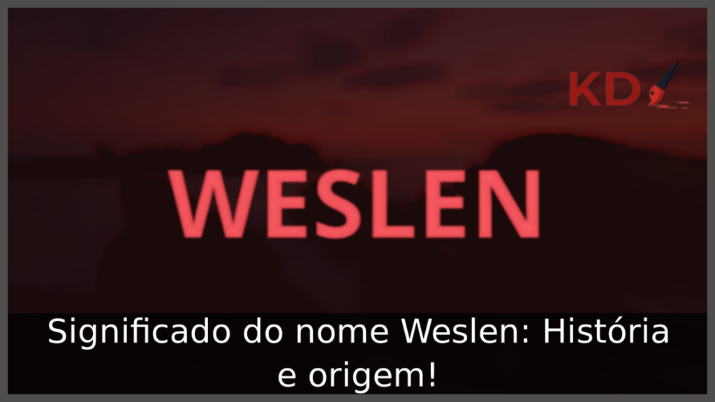 Significado do nome Weslen: História e origem!