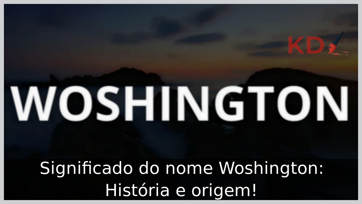 Significado do nome Woshington: História e origem! 6 Significado do nome Woshington: História e origem!