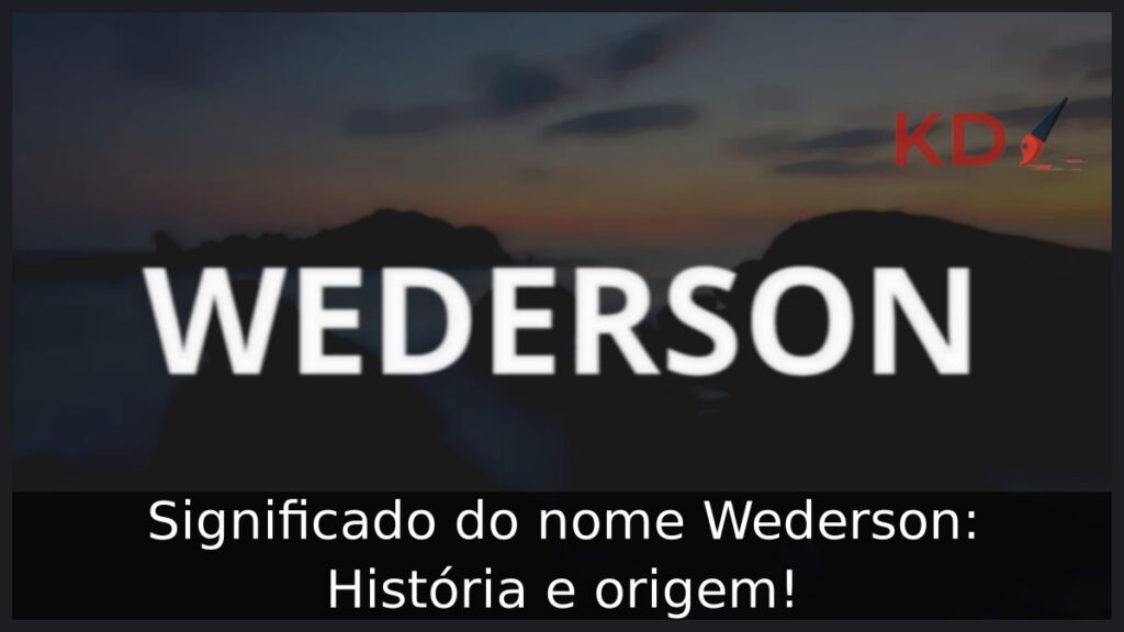 Significado do nome Wederson: História e origem!
