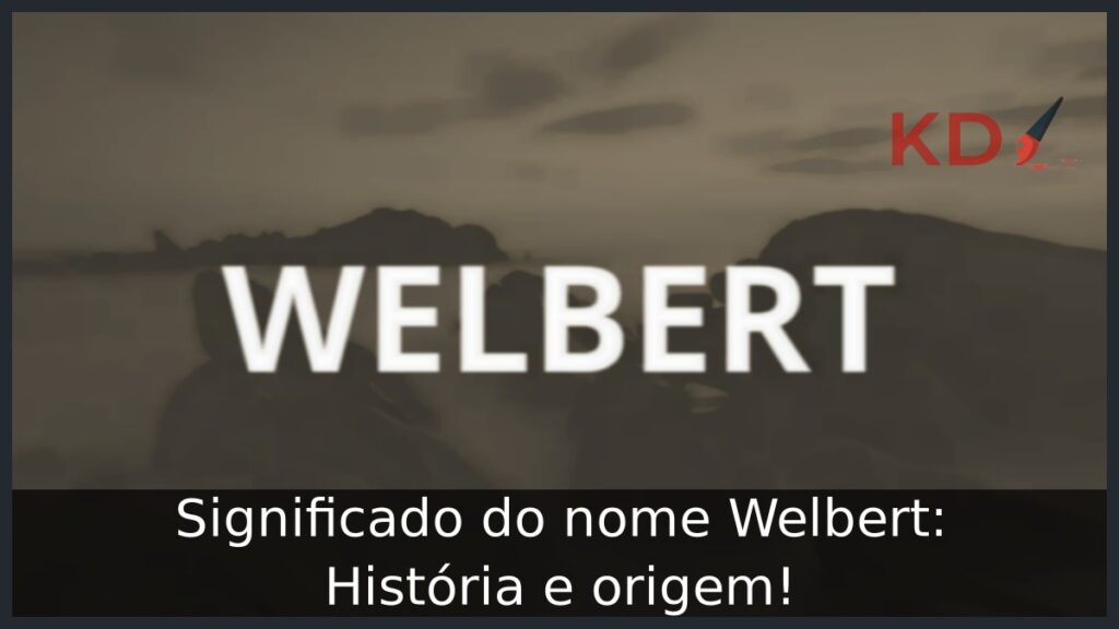 Significado do nome Welbert: História e origem!