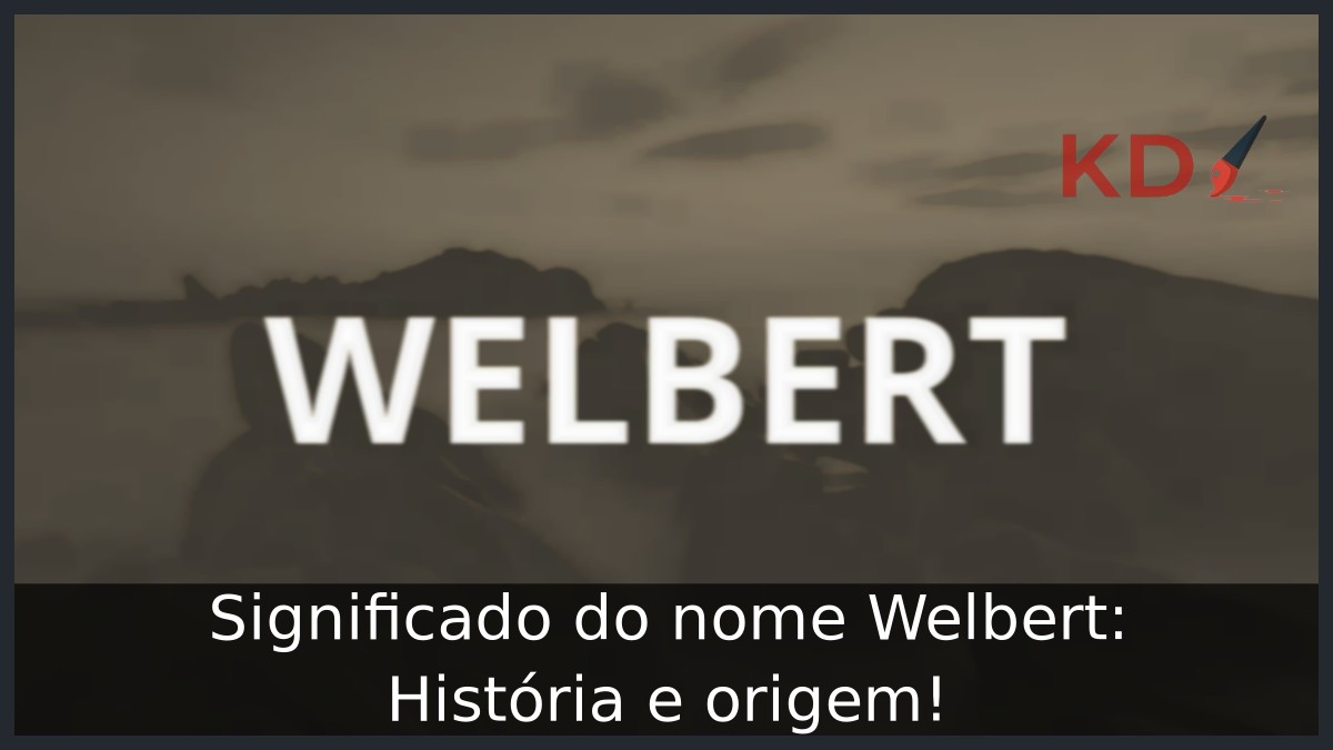 Significado do nome Welbert: História e origem! 3 Significado do nome Welbert: História e origem!