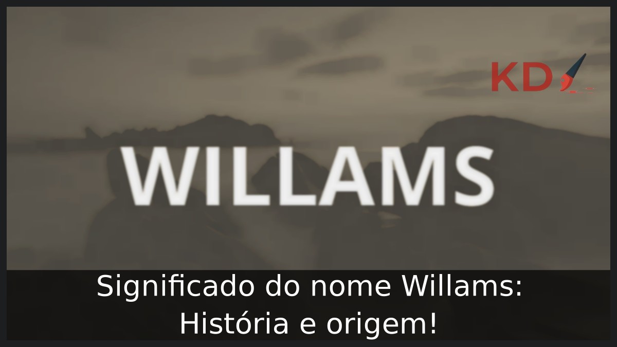 Significado do nome Willams: História e origem! 12 Significado do nome Willams: História e origem!