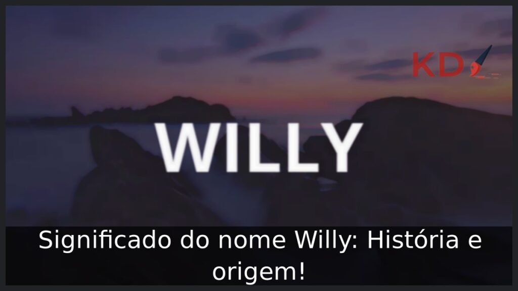 Significado do nome Willy: História e origem!