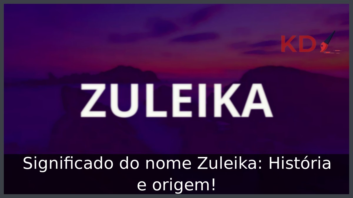 Significado do nome Zuleika: História e origem!