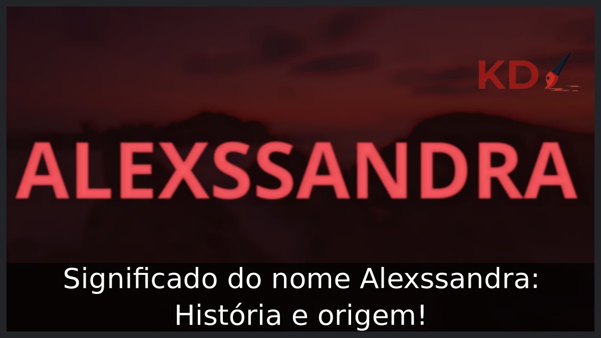 Significado do nome Alexssandra: História e origem! 11 Significado do nome Alexssandra: História e origem!