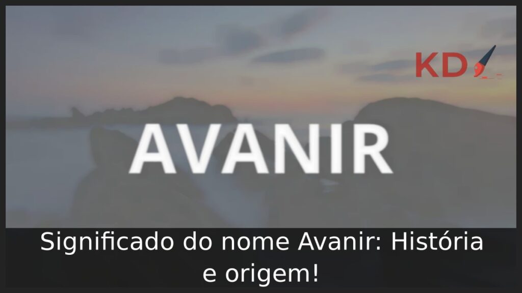 Significado do nome Avanir: História e origem!