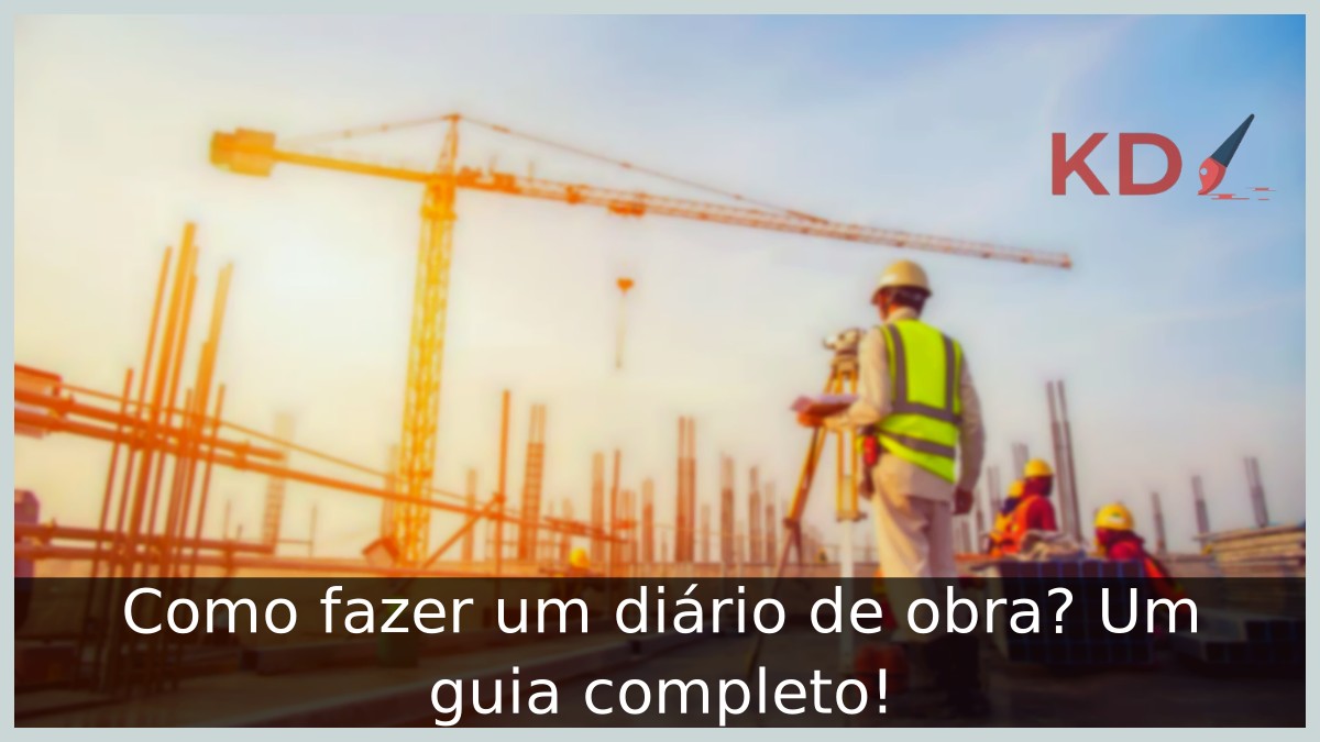 Como fazer um diário de obra?