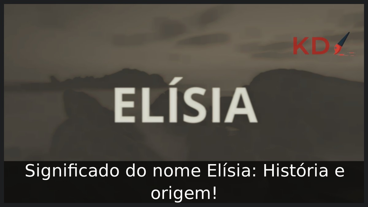 Significado do nome Elísia: História e origem! 10 Significado do nome Elísia: História e origem!