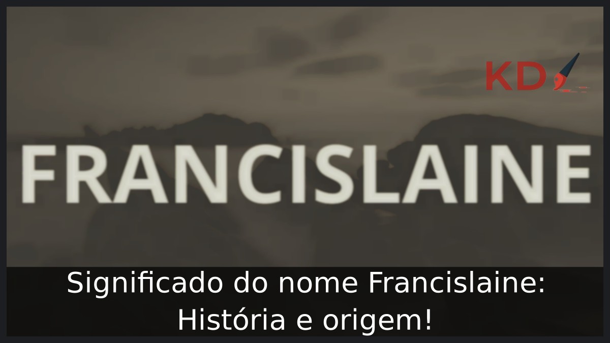 Significado do nome Francislaine: História e origem! 11 Significado do nome Francislaine: História e origem!