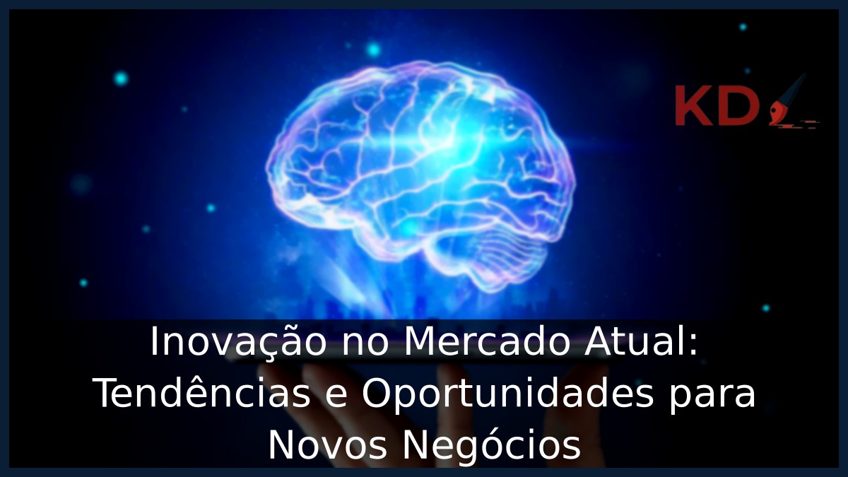 Inovação no Mercado Atual: Tendências e Oportunidades para Novos Negócios 2 Inovação no Mercado Atual