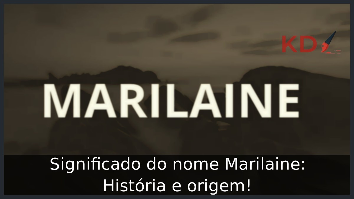 Significado do nome Marilaine: História e origem!