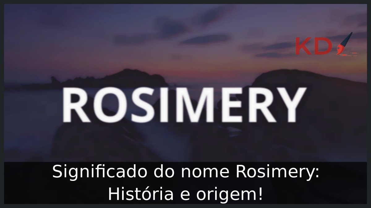 Significado do nome Rosimery: História e origem! 2 Significado do nome Rosimery: História e origem!