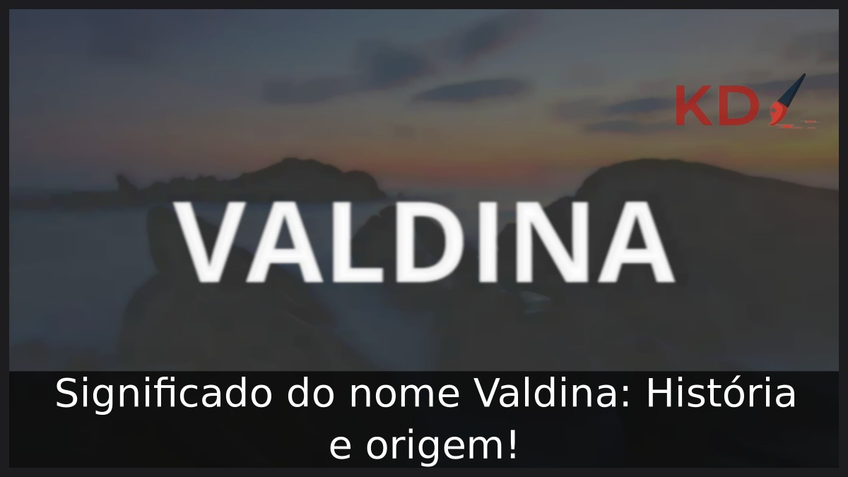 Significado do nome Valdina: História e origem! 12 Significado do nome Valdina: História e origem!
