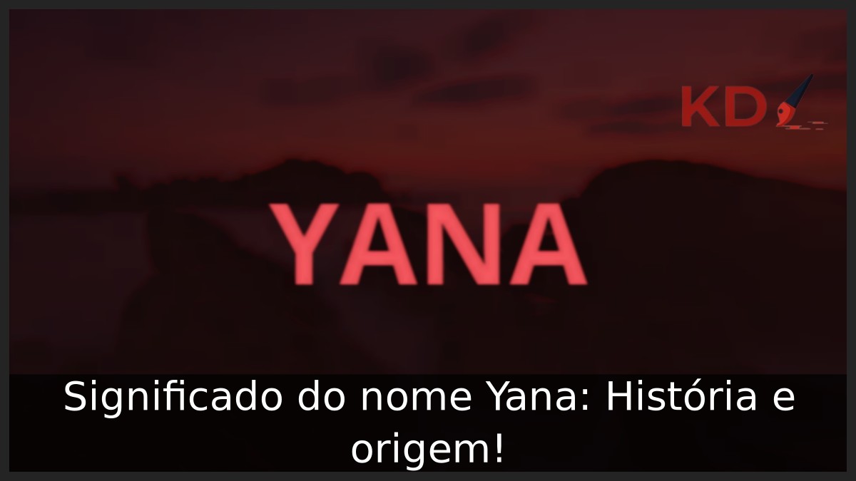 Significado do nome Yana: História e origem! 10 Significado do nome Yana: História e origem!