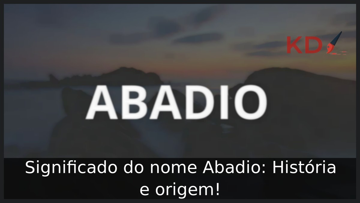 Significado do nome Abadio: História e origem!