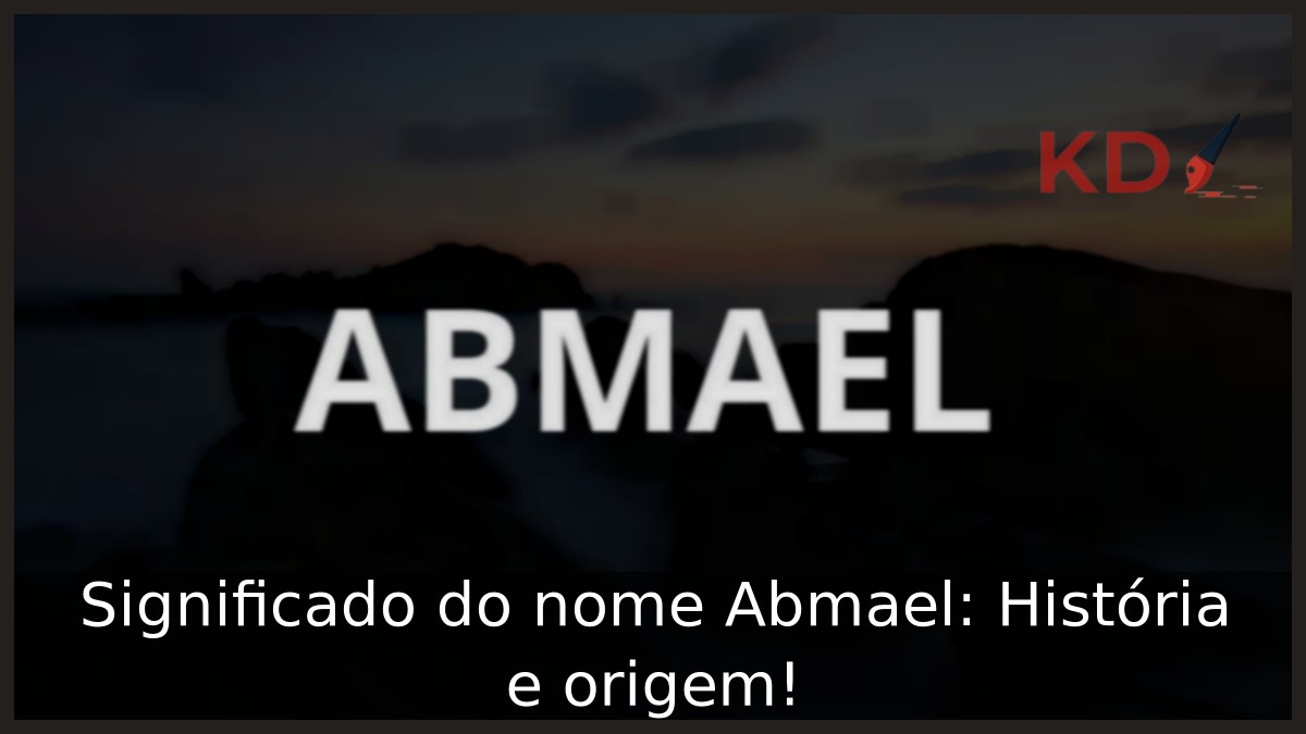 Significado do nome Abmael: História e origem!