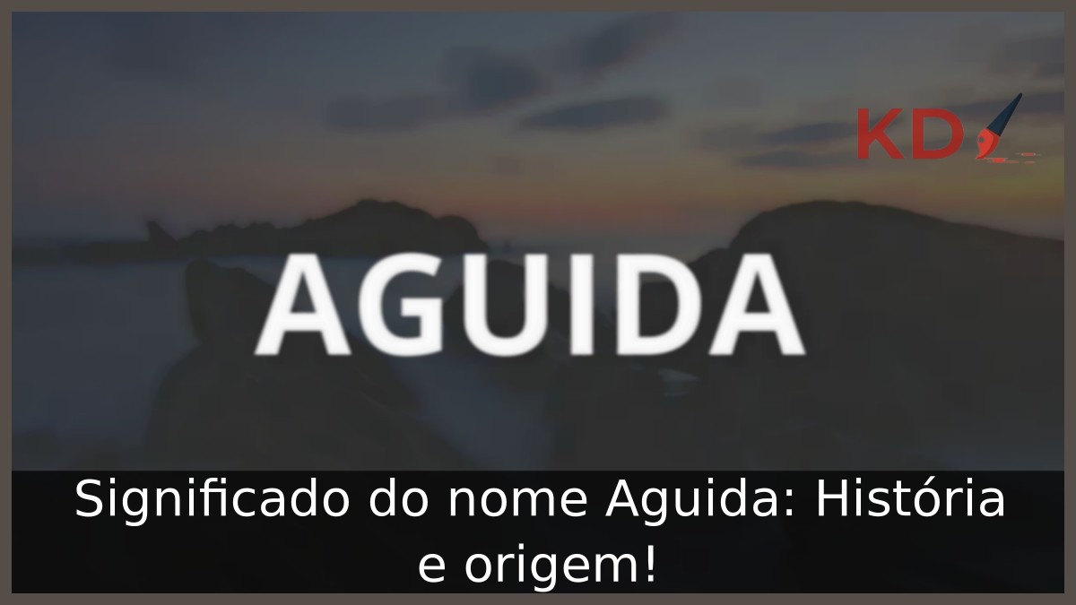 Significado do nome Aguida: História e origem! 19 Significado do nome Aguida: História e origem!