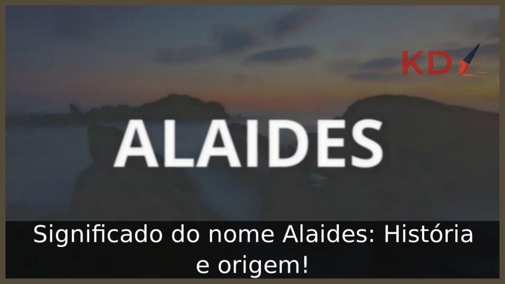 Significado do nome Alaides: História e origem!