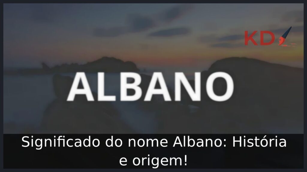 Significado do nome Albano: História e origem! 1 Significado do nome Albano: História e origem!