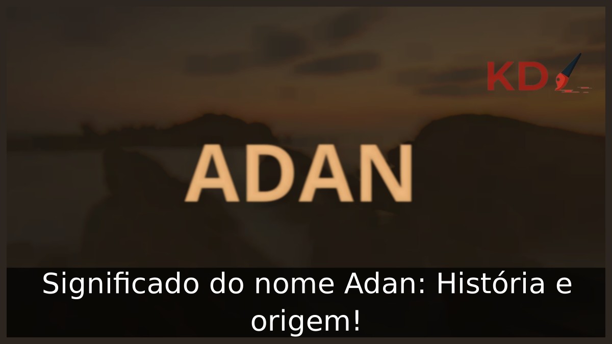 Significado do nome Adan: História e origem!