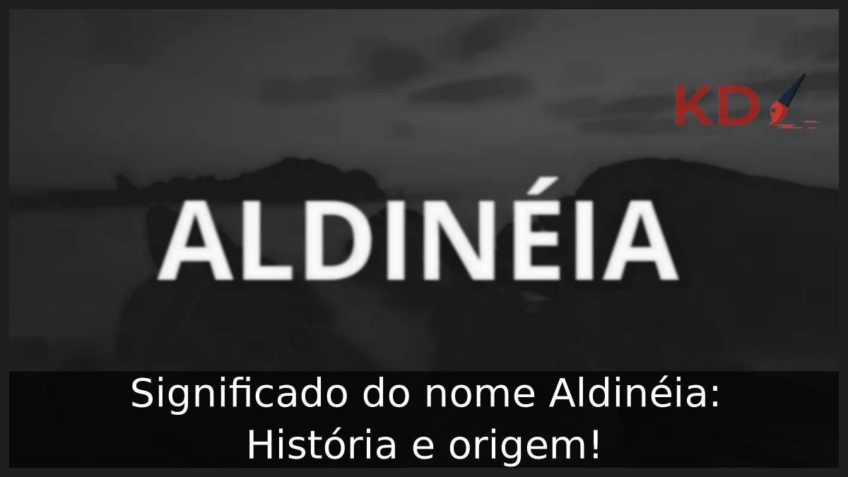 Significado do nome Aldinéia: História e origem! 7 Significado do nome Aldinéia: História e origem!