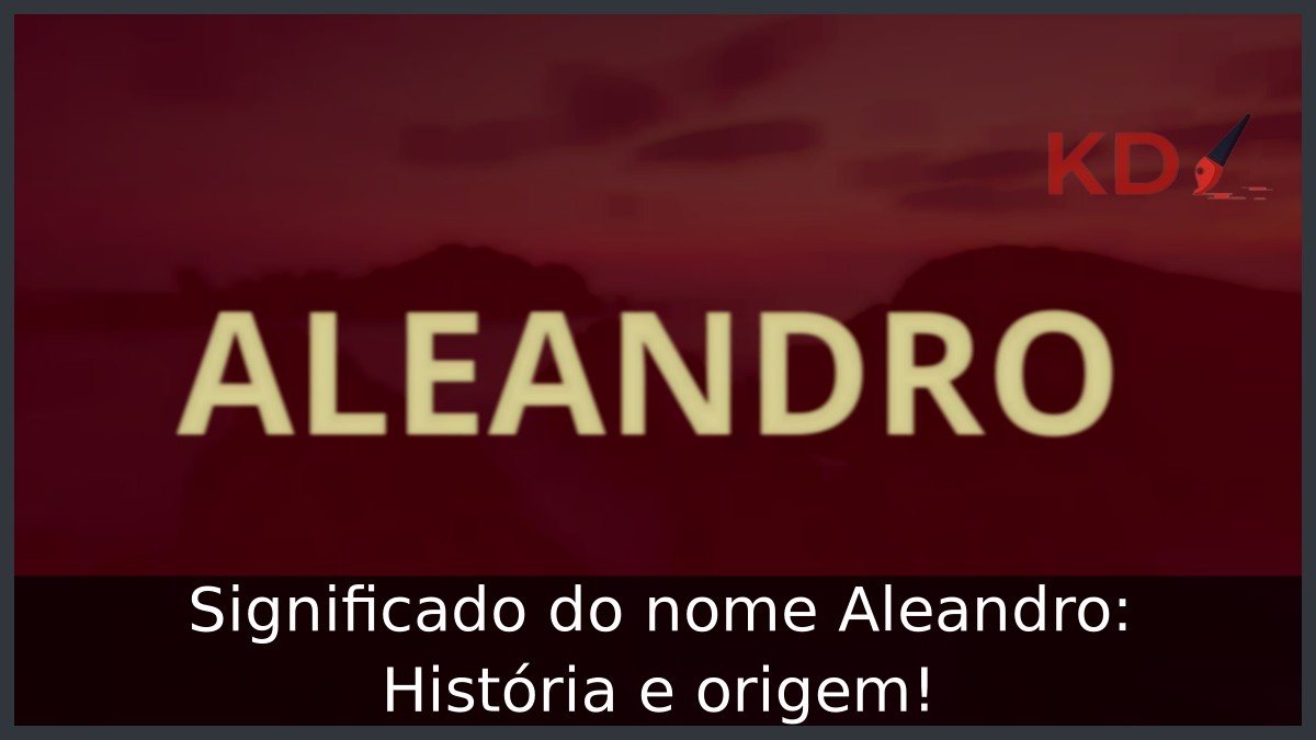 Significado do nome Aleandro: História e origem! 1 Significado do nome Aleandro: História e origem!