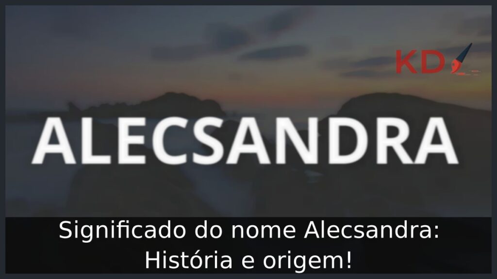 Significado do nome Alecsandra: História e origem!