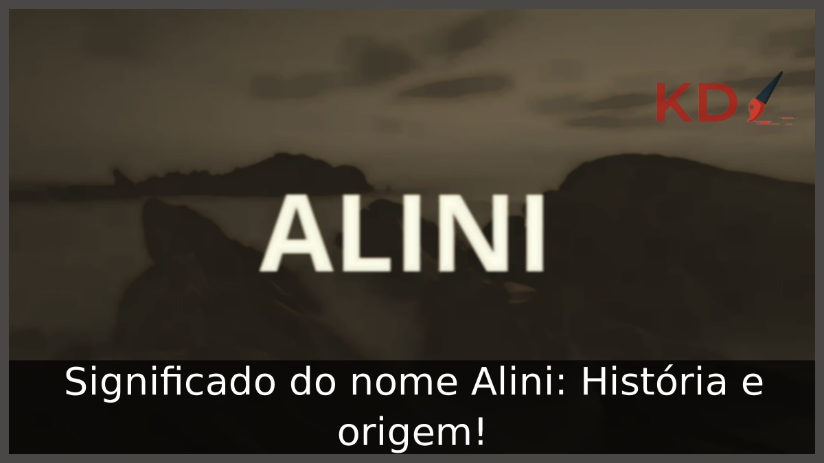 Significado do nome Alini: História e origem! 3 Significado do nome Alini: História e origem!