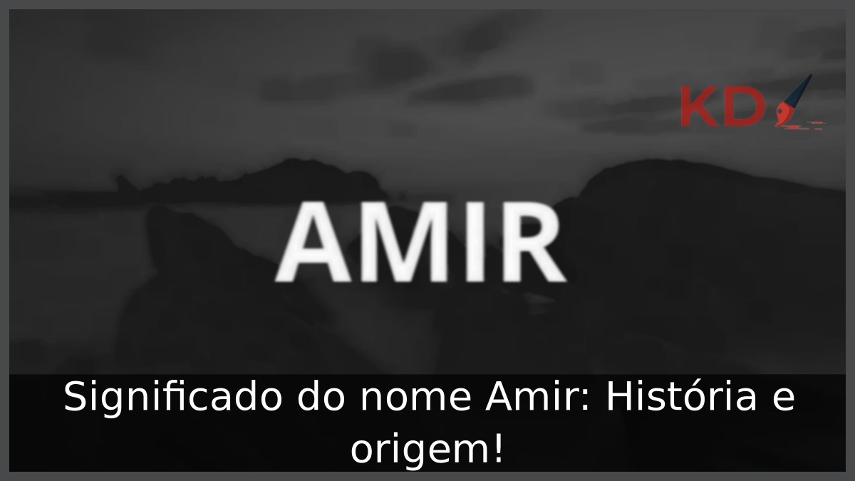 Significado do nome Amir: História e origem! 13 Significado do nome Amir: História e origem!