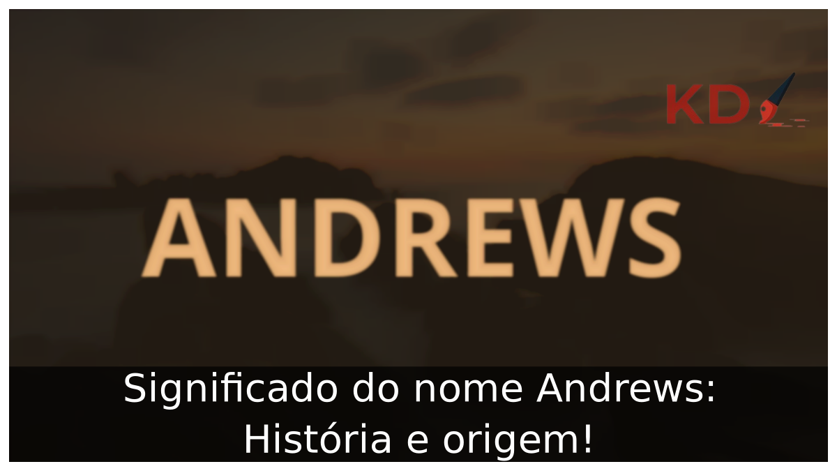 Significado do nome Andrews: História e origem! 3 Significado do nome Andrews: História e origem!