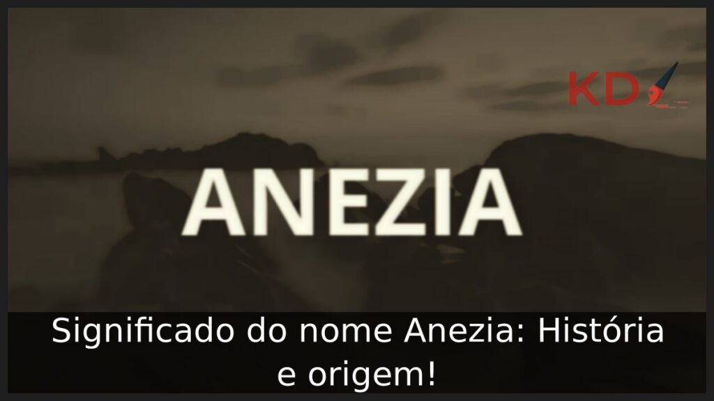Significado do nome Anezia: História e origem!