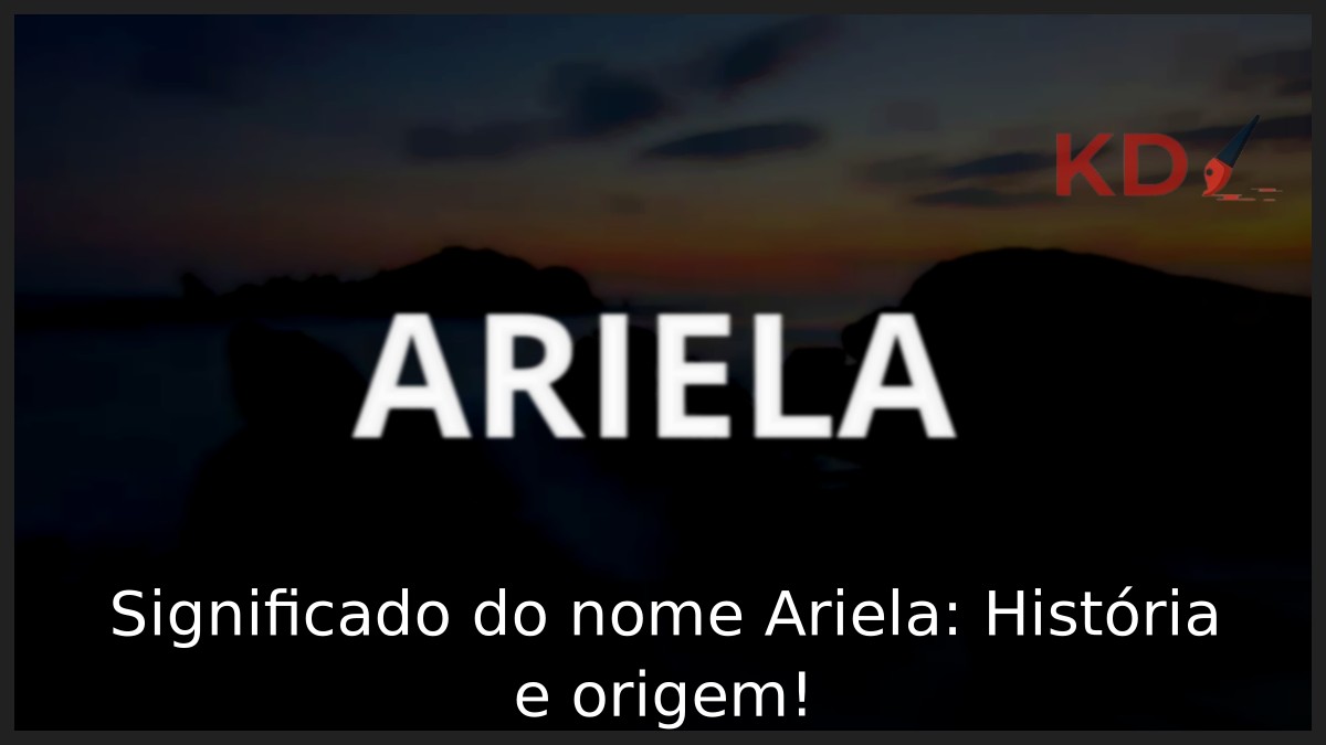 Significado do nome Ariela: História e origem! 1 Significado do nome Ariela: História e origem!