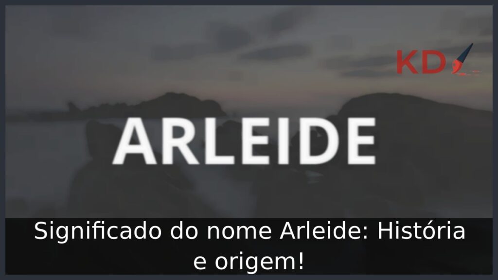 Significado do nome Arleide: História e origem!