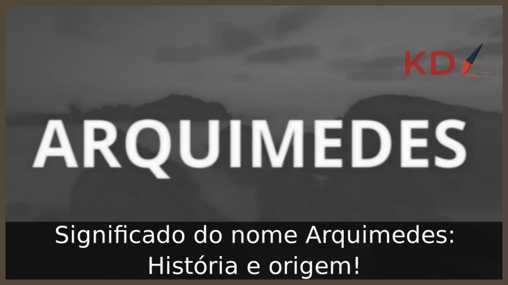 Significado do nome Arquimedes: História e origem!